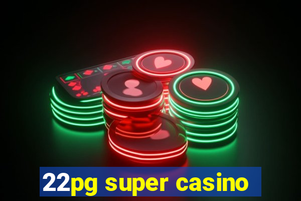 22pg super casino