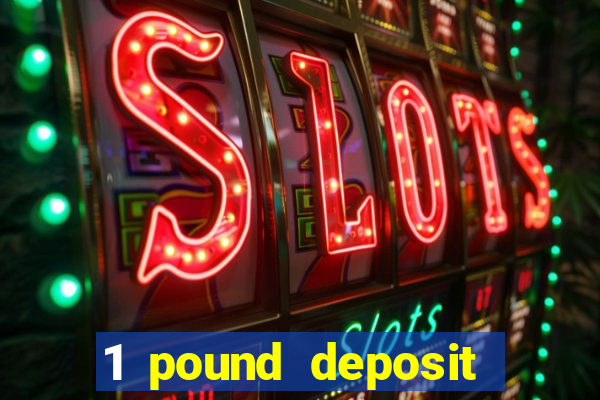 1 pound deposit casino bonus