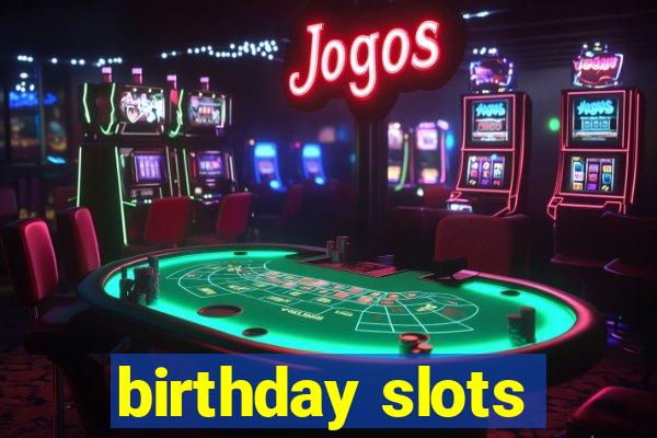 birthday slots