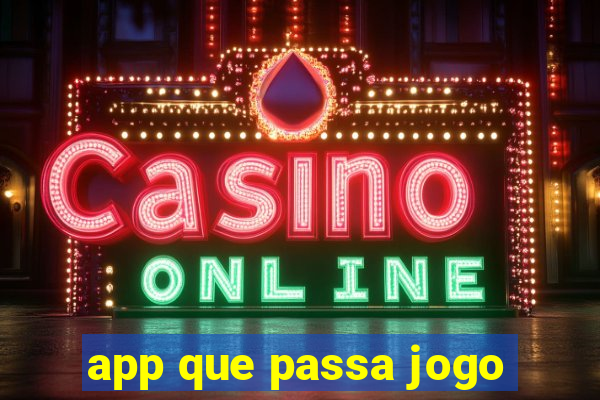 app que passa jogo