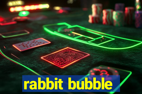 rabbit bubble