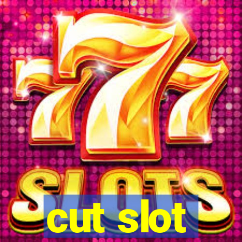 cut slot