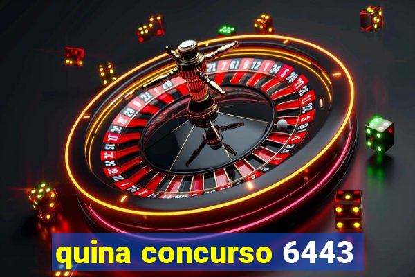 quina concurso 6443