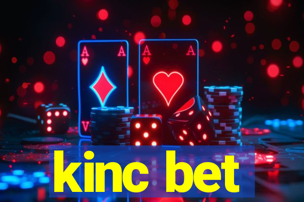 kinc bet