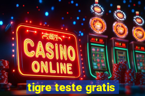 tigre teste gratis