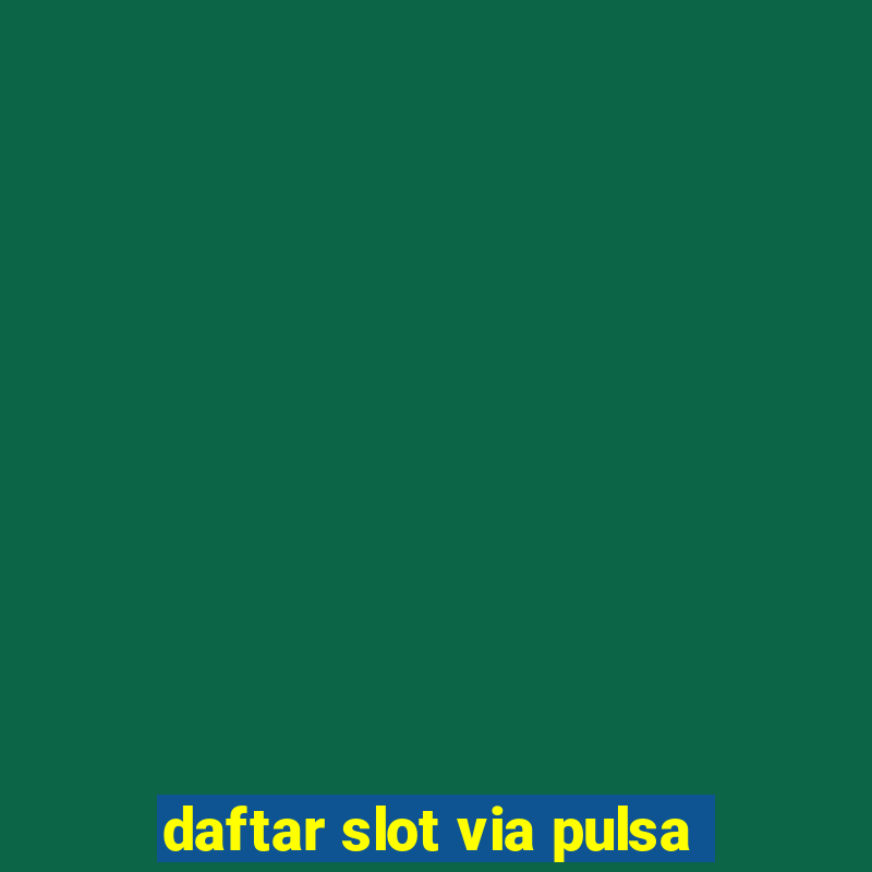 daftar slot via pulsa