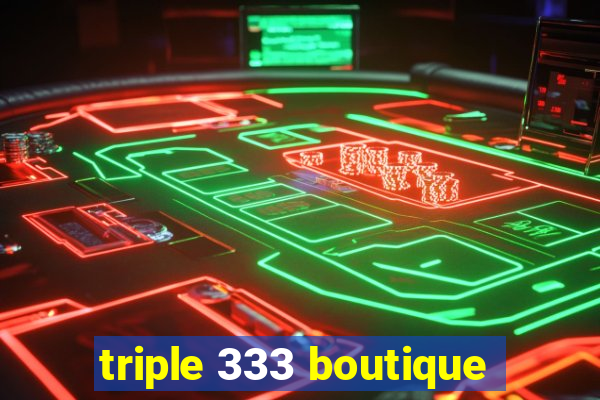 triple 333 boutique