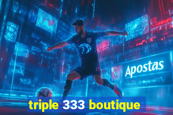 triple 333 boutique