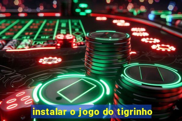 instalar o jogo do tigrinho