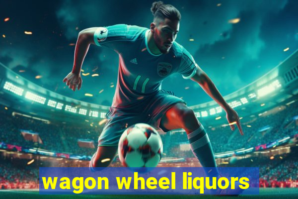 wagon wheel liquors