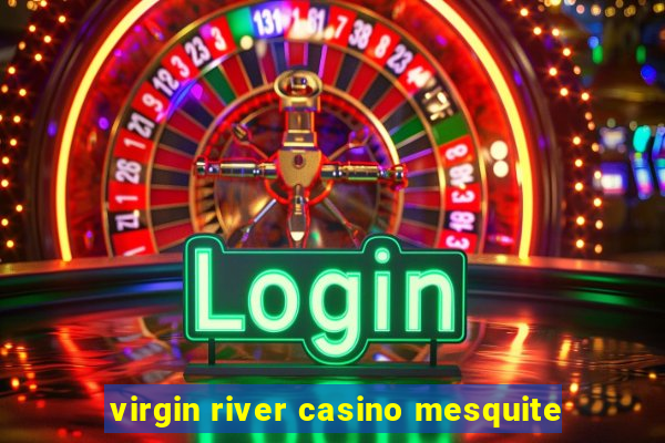 virgin river casino mesquite