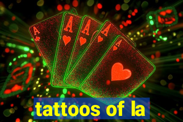 tattoos of la