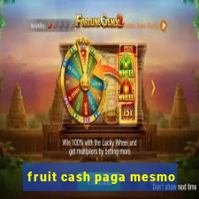 fruit cash paga mesmo