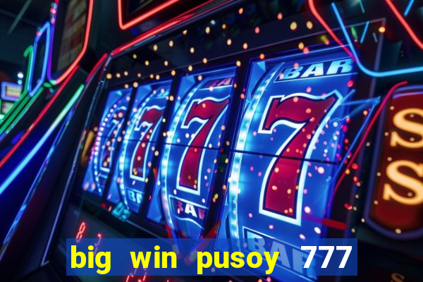 big win pusoy 777 and tongits