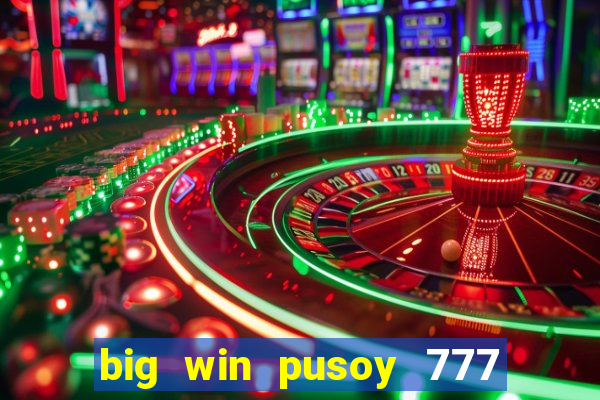 big win pusoy 777 and tongits