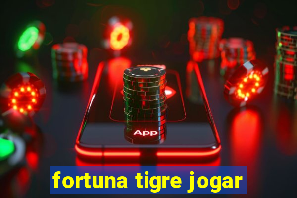 fortuna tigre jogar