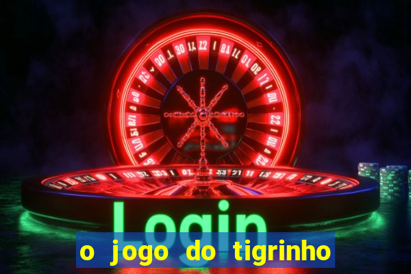 o jogo do tigrinho da dinheiro mesmo