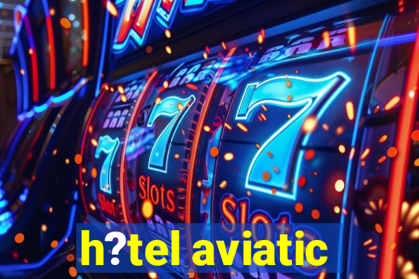 h?tel aviatic