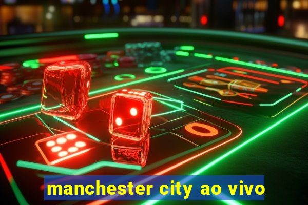 manchester city ao vivo