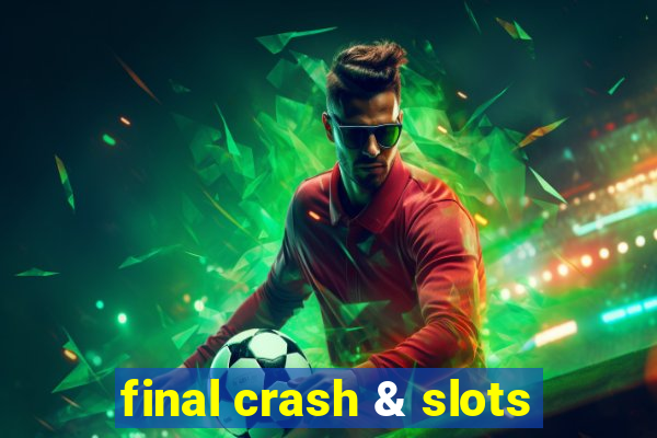 final crash & slots