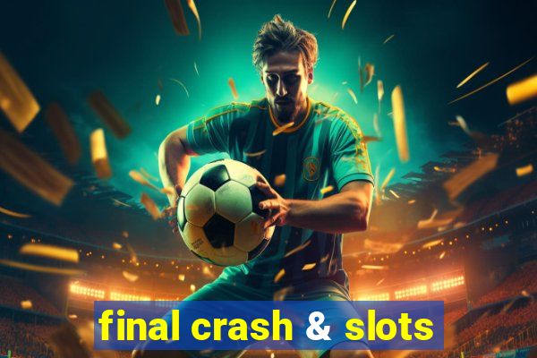 final crash & slots