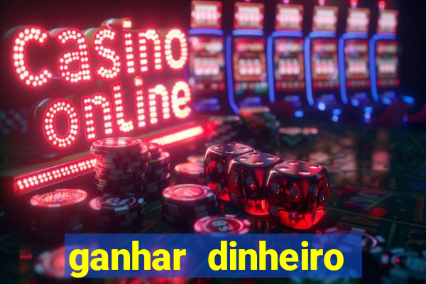 ganhar dinheiro real jogando