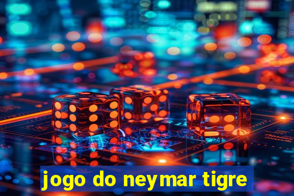 jogo do neymar tigre