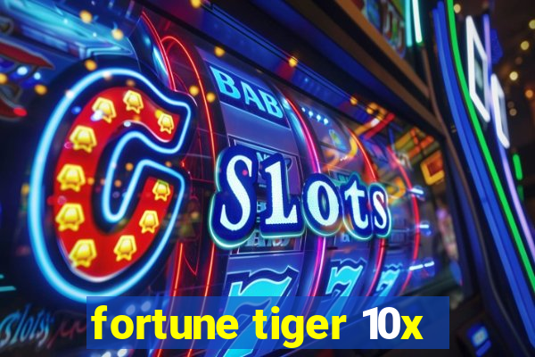 fortune tiger 10x