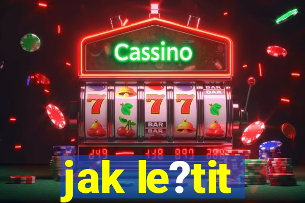 jak le?tit