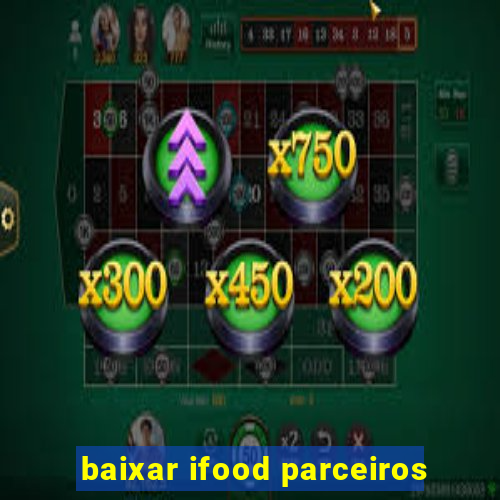 baixar ifood parceiros