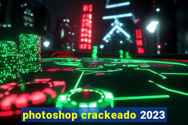 photoshop crackeado 2023