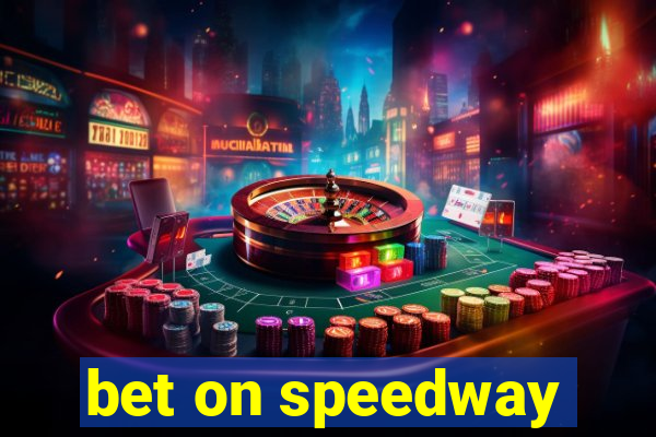 bet on speedway