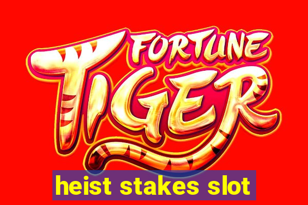 heist stakes slot