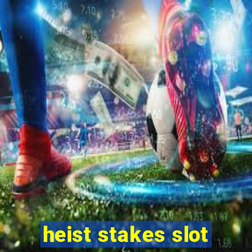 heist stakes slot