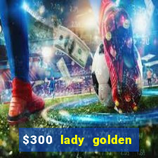 $300 lady golden casino no deposit bonus