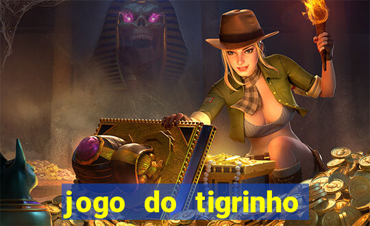 jogo do tigrinho que da dinheiro no cadastro