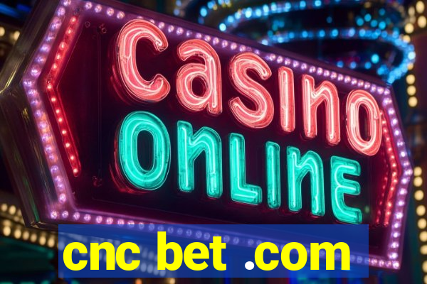 cnc bet .com