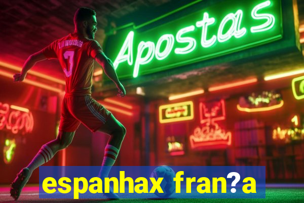 espanhax fran?a