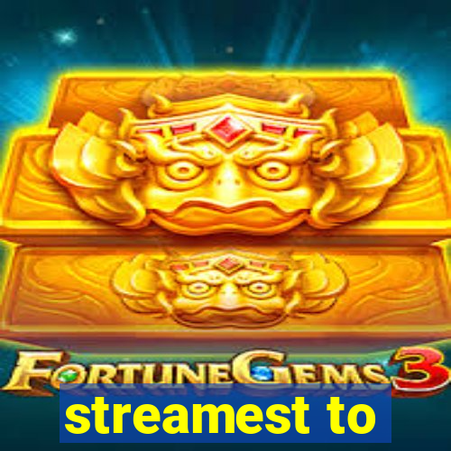 streamest to