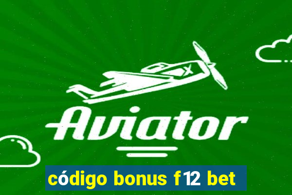 código bonus f12 bet