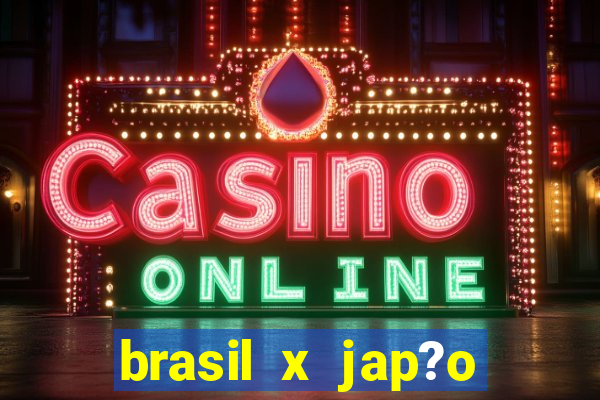 brasil x jap?o feminino ao vivo