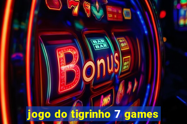 jogo do tigrinho 7 games