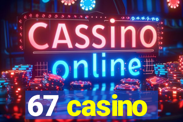 67 casino