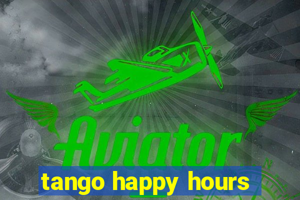 tango happy hours