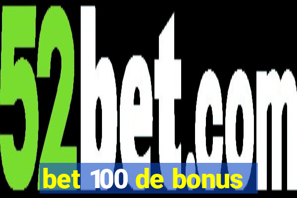 bet 100 de bonus