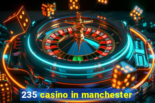 235 casino in manchester