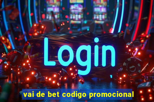 vai de bet codigo promocional