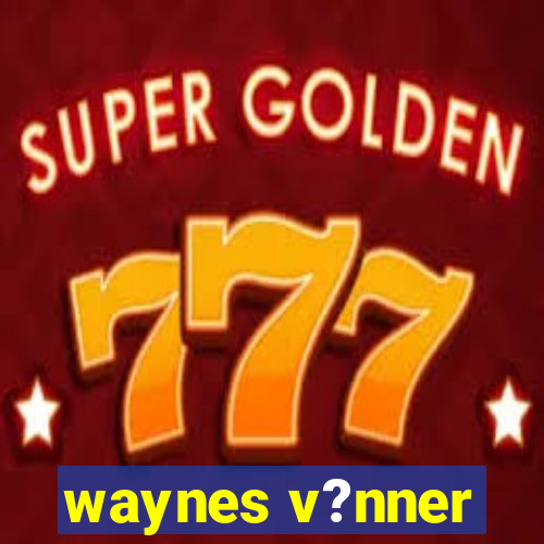 waynes v?nner