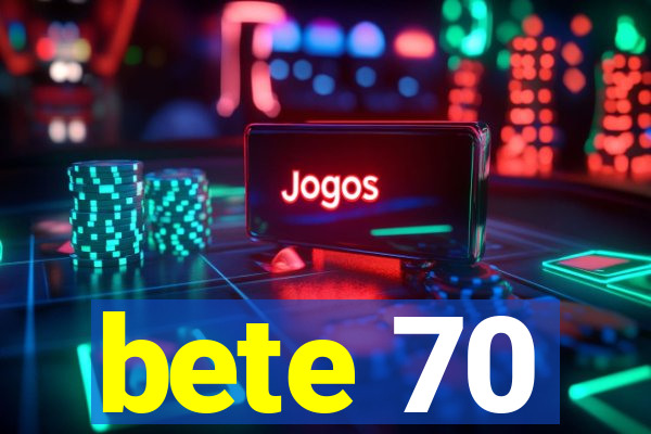 bete 70