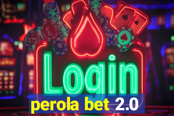 perola bet 2.0